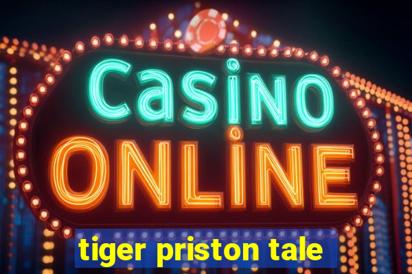 tiger priston tale